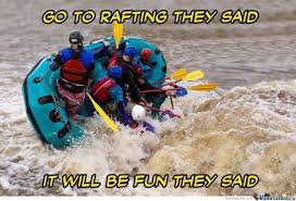 River rafting can be experienced on different types of rivers that are categorized by. 15 White Water Rafting Memes Ideas White Water Rafting Rafting Funny Pictures