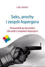 Czy wiesz, co to jest zespół aspergera? Wydawnictwo Uniwersytetu Jagiellonskiego Seks Prochy I Zespol Aspergera