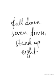 Fall Down 7 Times Stand Up 8 Up Quotes Quotes To Live By Down Quotes