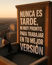Nunca es tarde para empezar a trabajar en ti A veces creemos que “ya pasó  nuestro momento”… pero la verdad es que tu momento empieza el día en que  decides mejorar. Aquí