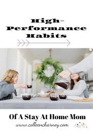 High Performance Habits Of A Stay At Home Mom Colleen Charney Stay At Home Mom Stay At Home How To Get Sleep