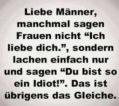 Liebe Manner Manchmal Sagen Frauen Nicht Ich Liebe Dich Sondern Lachen Einfach Nur Und Sagen Du Bist So Ein Idiot Spruche Spruche Zitate Fiese Spruche