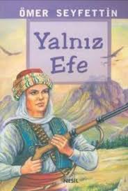 Omer Seyfettin Yalniz Efe Ozeti Zamanin Da Bir Koyde Yoruk Hoca Diye Halk Tarafindan Cok Sevilen Bir Adam Varmis Bu Adam Ve Edebiyat Kitap Boyama Kitaplari