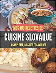 Mes 100 Recettes De Cuisine Slovaque A Completer Cuisiner Et Savourer Carnet Livre Et Cahier De Cuisine A Ecrire Remplir Complet Cuisine Food Breakfast