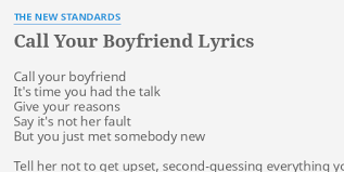 You always know what to say to brighten up my. Call Your Boyfriend Lyrics By The New Standards Call Your Boyfriend It S