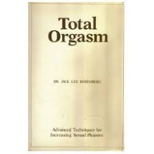 Individuals differ from one another so much in their responses to stimulation, and from occasion to occasion in themselves, and possess such a diversity of sensitive. Total Orgasm Advanced Techniques For Increasing Sexual Pleasure Reviews