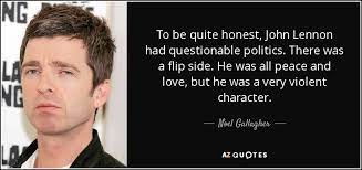 Noel Gallagher Quote To Be Quite Honest John Lennon Had Questionable Politics There