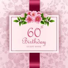 Think about the flowers that. 60th Birthday Guest Book Flower Celebrate Happy Birthday Wishes Book Party Sign In Book For Visitors Family Friend Write In Gift Log Keepsake Notebook Message Book 60th Birthday Sign In Book