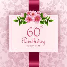 Wishing you a happy 60th birthday, mom. 60th Birthday Guest Book Flower Celebrate Happy Birthday Wishes Book Party Sign In Book For Visitors Family Friend Write In Gift Log Keepsake Notebook Message Book 60th Birthday Sign In Book