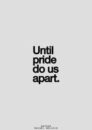 Amazing Quotes For All Walks Of Life Pride Quotes Amazing Quotes Pride Quotes Relationships
