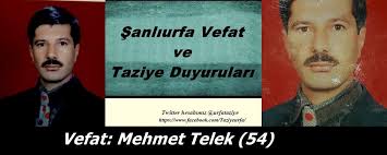 Vefat: Mehmet Telek (54) Merhum Zeki Telek'in oğlu,Evren sanayide tornacı  Şeyhmus (Şıh)Telek,İsmail Telek,aşağı sanayide tornacı Muzaffer Telek ve  İbrahim Telek'in abileri,Yunus Telek'in babası,Ali,Müslüm,Mehmet ve Mahmut  Güneş'in yeğeni,Emekli ...