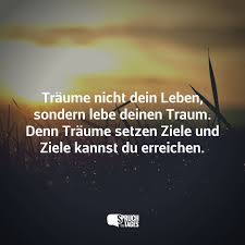 Träum nicht dein leben gedicht, leb deinen. Traume Nicht Dein Leben Sondern Lebe Deinen Traum Denn Traume Setzen Ziele Und Ziele Kannst Du