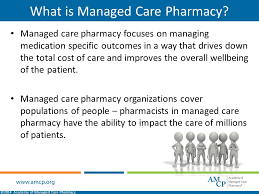 Managed care pharmacy is the practice of developingand applying evidence‐based medication use strategiesthat enhance member and population health outcomeswhile optimizing health care resources. What Is Managed Care Pharmacy Developed By Amcp Membership Committee Ppt Download