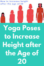 Yoga Poses To Increase Height After The Age Of 20 Yoga Is Well Known For Its Multiple Benefits People Increase Height Yoga To Increase Flexibility Yoga Poses