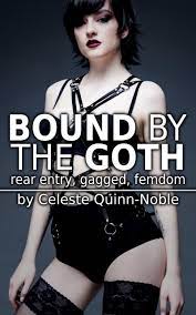 Bound by the Goth: rear entry, gagged, femdom by Celeste Quinn-Noble |  Goodreads