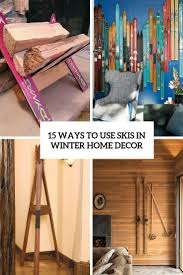 Many of us think that in order to work with such a material, we need to be very strong. 15 Ways To Use Skis In Winter Home Decor Shelterness