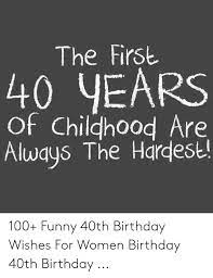 The best birthday greetings do two things: Humorous 40th Birthday Wishes