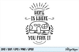 This cut file is compatible with cricut, silhouette or any other cutting machine that supports svg, dxf, png or eps file formats. Home Is Where You Park It Graphic By Mihaibadea95 Creative Fabrica Svg Camping Dxf