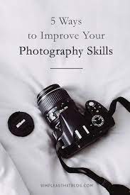 5 Ways To Improve Your Photography Skills Improve Photography Photography Skills Learning Photography