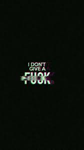 I Don T Give A F K Wallpaper Glitch Wallpaper Mood Wallpaper Wallpaper Quotes