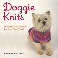 Get this from a library! Doggie Knits Sweaters Accessories For Your Best Friend Niessner Corinne 9781402730696 Amazon Com Books