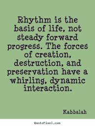 Quote About Life Rhythm Is The Basis Of Life Not Steady Forward