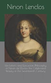 Life Letters And Epicurean Philosophy Of Ninon De L Enclos The Celebrated Beauty Of The Seventeenth Century Lenclos Ninon De 9798463573179 Amazon Com Books