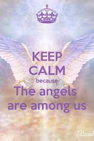 Keep Calm Because The Angels Are Among Us Calm Quotes Keep Calm Quotes Calm