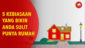 Rumah merupakan salah satu keperluan asas bagi setiap orang. 5 Kebiasaan Yang Bikin Anda Sulit Punya Rumah Youtube