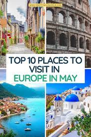 Europe In May Top 10 Best Destinations To Visit Cool Places To Visit Places To Visit Best Places In Europe