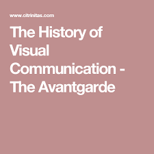 The History Of Visual Communication The Avantgarde History Visual Communication Communication