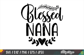 Download Blessed Nana Svg Dxf Png Eps Jpeg Cricut Cutting Files 243772 Cut Files Design Bundles
