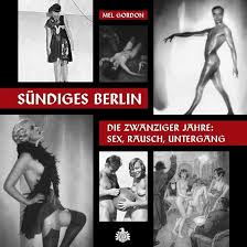 Sündiges Berlin.: Die zwanziger Jahre: Sex, Rausch, Untergang : Gordon,  Mel, Diesel, Andreas: Amazon.de: Books