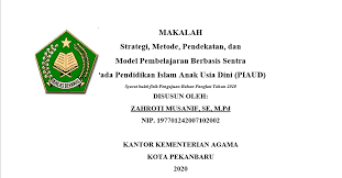 Check spelling or type a new query. Makalah Strategi Metode Pendekatan Dan Model Pembelajaran Berbasis Sentra Pada Pendidikan Islam Anak Usia Dini Piaud Jurnalpost