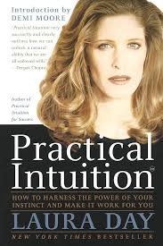 Amazon.com: Practical Intuition: How to Harness the Power of Your Instinct  and Make It Work for You: 9780767900348: Day, Laura: Books