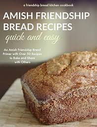 When it comes to traditional amish recipes, amish friendship bread is as classic as shoofly pie.it uses a sourdough starter that can be shared among friends—hence the name, friendship bread—but you can also make your own starter. Amazon Com Quick And Easy Amish Friendship Bread Recipes An Amish Friendship Bread Primer With Over 50 Recipes To Bake And Share With Others Ebook Kitchen Friendship Bread Books