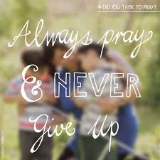 Lds Quotes Keep Praying And Never Give Up Ldsquotes Pray Never Give Up Lds Quotes
