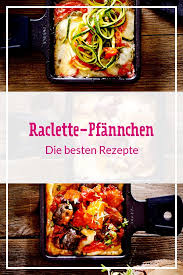 Raclette Pfannchen Diese Rezepte Sorgen Fur Abwechslung Gute Rezepte Rezepte Silvester Essen