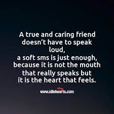 There's so much they do not understand about your person,. A True And Caring Friend Idlehearts