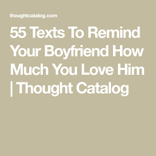 Boyfriend Happy Birthday Love Images For Him 55 Texts To Remind Your Boyfriend How Much You Love Him Love You Boyfriend Love Text To Boyfriend Love Texts For Him