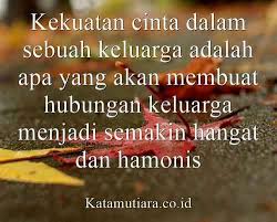 Kata kata mutiara adalah sebuah kata yang dirangkai sedemikian rupa, sehingga menciptakan keindahan kata dan memiliki makna. Kata Mutiara Keluarga Adalah Segalanya Cikimm Com
