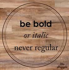 Be Bold Or Italic Never Regular A Perfect Quote Perfection Quotes Words Quotes Cool Words