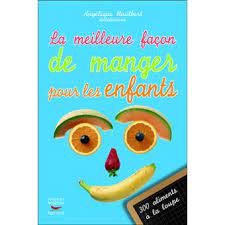 Si les habitudes alimentaires évoluent, les repas restent un moment de la journée important pour la plupart des français. La Meilleure Facon De Manger Pour Les Enfants 300 Aliments A La Loupe Broche Angelique Houlbert Achat Livre Fnac