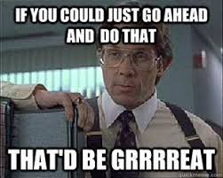 You Mean Get The Tps Reports Office Space Meme Office Space Quotes Office Space Movie