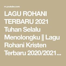 Lagu Rohani Terbaru 2021 Tuhan Selalu Menolongku Lagu Rohani Kristen Terbaru 2020 2021 Terpopuler Paling Menyentuh Hati In 2021 Kristen The Creator Development