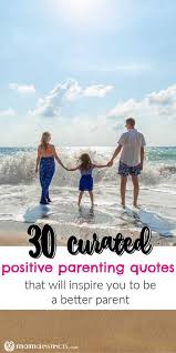  30 Really Awesome Positive Parenting Quotes That Will Inspire You Parenting Quotes Positive Parenting Quotes Positive Parenting