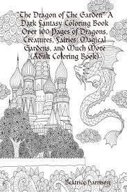 It has all the things you love in the garden that are pretty and colorful: The Dragon Of The Garden A Dark Fantasy Coloring Book Over 100 Pages Of Dragons Creatures Fairies By Beatrice Harrison