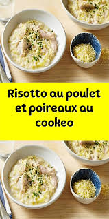 Risotto Au Poulet Et Poireaux Au Cookeo Risotto Poulet Recette Riz Cookeo Recettes Cookeo Poulet