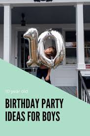 Birthday Decoration Ideas For 10 Year Old Boy Birthday Party Ideas For Boys Birthday Themes For Boys 10 Year Old 10 Years