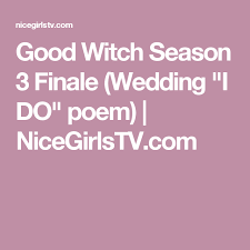 Girt with a boyish garb for boyish task, eager she wields her spade; Goodwitch Season 3 Finale Wedding I Do Poem Nicegirlstv Com Good Witch Season 3 Hallmark Good Witch The Good Witch